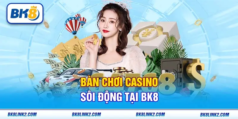 Bàn chơi casino sôi động tại BK8