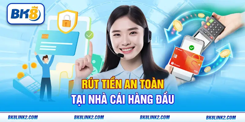 Quy trình rút tiền siêu an toàn tại BK8