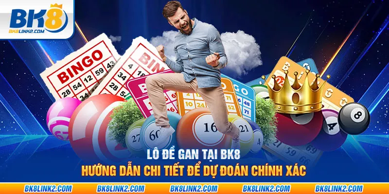 Lô đề gan tại BK8: Hướng dẫn chi tiết để dự đoán chính xác